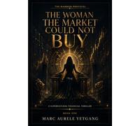 THE WOMAN THE MARKET COULD NOT BUY: A Supernatural Financial Thriller: 1 (The Mammon Protocol)