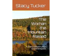 The Woman the Mountain Raised: A poetry collection about survival and grace.
