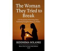 The Woman They Tried to Break A 21-Day Journey of Surviving Abuse, Reclaiming Strength, and Rising as a Mother