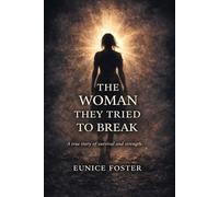 The Woman They Tried to Break: A true story of survival and strength