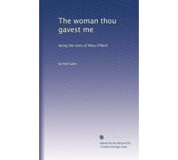The woman thou gavest me: being the story of Mary O'Neill