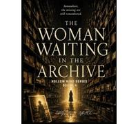 The Woman Waiting in the Archive: A Psychological Horror Novel, a slow-Burn Horror Mystery and a Cosmic Horror Thriller of Memory and Forgotten Lives - The Hollow Mind Files, Book 4
