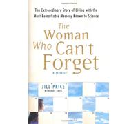 The Woman Who Can't Forget: The Extraordinary Story of Living with the Most Remarkable Memory Known to Science