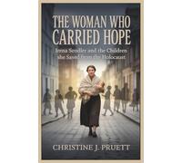THE WOMAN WHO CARRIED HOPE: Irena Sendler and the Children She Saved from the Holocaust