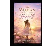 The Woman Who Chose Herself: A Journey from Heartbreak to Emotional Power (The Choose Yourself Series Book number: 1)