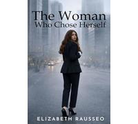 The Woman Who Chose Herself: A Journey of Introspection, Awareness, and Inner Growth Toward a Fuller Life