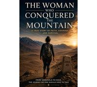 The Woman Who Conquered the Mountain: A True Story of Faith, Courage, and Survival