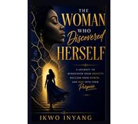 The Woman Who Discovered Herself: A Journey of Healing, Identity, Faith, and Becoming Through the Lives of Biblical Women