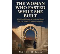 The Woman Who Fasted While She Built: The Untold Story of Fatima al-Fihri and the World's First University