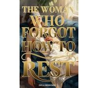 The Woman Who Forgot How to Rest: Rewiring Your Brain from Stress, Digital Burnout, and the Endless Scroll to Reclaim Your Peace