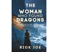 The Woman Who Found Dragons: The True Story of Mary Anning and the Monsters That Changed Science