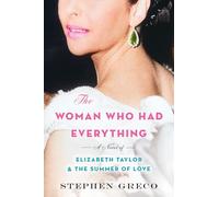 The Woman Who Had Everything: A Novel of Elizabeth Taylor and the Summer of Love