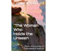 “The Woman Who Holds the Unseen: Poem of A Journey of Faith Beyond Seasons