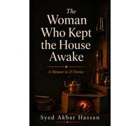 The Woman Who Kept the House Awake: A Memoir in 25 Stories
