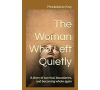 The Woman Who Left Quietly: A story of survival, boundaries, and becoming whole again