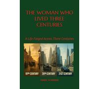 THE WOMAN WHO LIVED THREE CENTURIES: A Life Forged Across Three Centuries