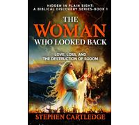 The Woman Who Looked Back: Love, Loss, and the Destruction of Sodom (Hidden in Plain Sight: A Biblical Discovery Series)