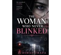 The Woman Who Never Blinked: She remembered everything... except who wanted her dead.