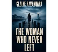 The Woman Who Never Left: A Gripping Psychological Thriller Set on the Cornish Coast