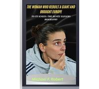 THE WOMAN WHO REBUILT A GIANT AND BROUGHT EUROPE TO ITS KNEES: THE RENÉE SLEGERS BIOGRAPHY: From doubt to dominance.