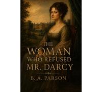 The Woman Who Refused Mr. Darcy: Inspired by Pride and Prejudice - The Story of Elizabeth Bennet