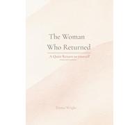 The Woman Who Returned: A Quiet Return to yourself (The Soft Power Series)