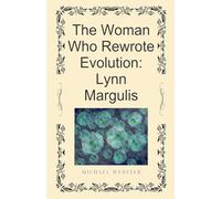 The Woman Who Rewrote Evolution: Lynn Margulis