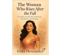 The Woman Who Rises After the Fall: To rebuild after heartbreak and choose yourself again.