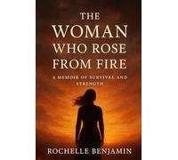 THE WOMAN WHO ROSE FROM FIRE