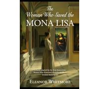 The Woman Who Saved the Mona Lisa: A Novel Inspired by the True Story of the Women Who Protected Leonardo da Vinci’s Greatest Masterpiece