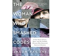 The Woman Who Smashed Codes: A True Story of Love, Spies, and the Unlikely Heroine Who Outwitted America's Enemies