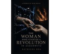 THE WOMAN WHO STARTED A REVOLUTION IN AUSCHWITZ: A Women Of War Novel