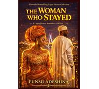 The Woman Who Stayed: A Lagos Hearts Romance: 17 (The Lagos Hearts Collection)