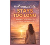 The Woman Who Stays Too Long: Boundaries, Self-Respect, and the End of One-Sided Love
