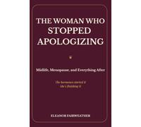 The Woman Who Stopped Apologizing: Midlife, Menopause, and Everything After