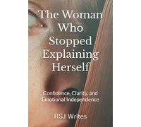 The Woman Who Stopped Explaining Herself: Confidence, Clarity, and Emotional Independence