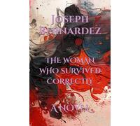 THE WOMAN WHO SURVIVED CORRECTLY: A NOVEL
