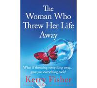 The Woman Who Threw Her Life Away: An emotional and totally addictive family drama packed with secrets