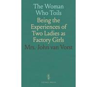 The Woman Who Toils: Being the Experiences of Two Ladies as Factory Girls