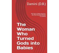 The Woman Who Turned Gods into Babies: The Story of Mata Anusuya, the Most Devoted Woman in Creation
