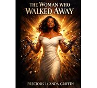 The Woman Who Walked Away: A Story of Survival, Betrayal, and Choosing Yourself