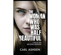The Woman Who Was Half Beautiful: A Tale of Love and Sexual Awakening