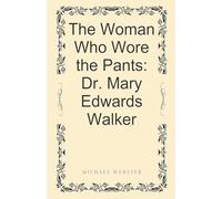 The Woman Who Wore the Pants: Dr. Mary Edwards Walker