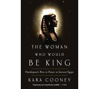 The Woman Who Would Be King: Hatshepsut's Rise to Power in Ancient Egypt