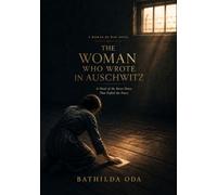 THE WOMAN WHO WROTE IN AUSCHWITZ: A Novel of the Secret Diary That Defied the Nazis