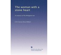 The woman with a stone heart: A romance of the Philippine war