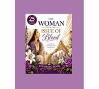 The Woman With The Issue Of Blood Coloring Book (Women of the Bible,Psalms & Healing Scriptures colouring books series)