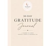 The Woman Within: 30 Day Gratitude Journal: A Journey to a More Grateful, Mindful & Abundant You