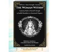 The Woman Within: A Journey Back to Yourself through 25 Soulful Mandalas in 5 Emotional Chapters: Self-Love, Inner Strength & Serenity. Original Mandala Coloring Book for Women.