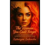 The Woman You Can't Forget: A Raw and Unfiltered Story of Breaking Down and Rising Again (The Women, who...)